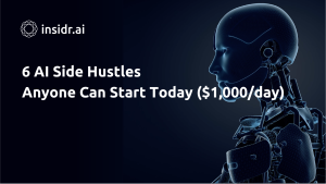 6 AI Side Hustles Anyone Can Start Today ($1,000day) - Insidr.ai