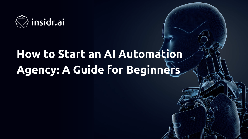 How to Start an AI Automation Agency A Guide for Beginners - Insidr.ai