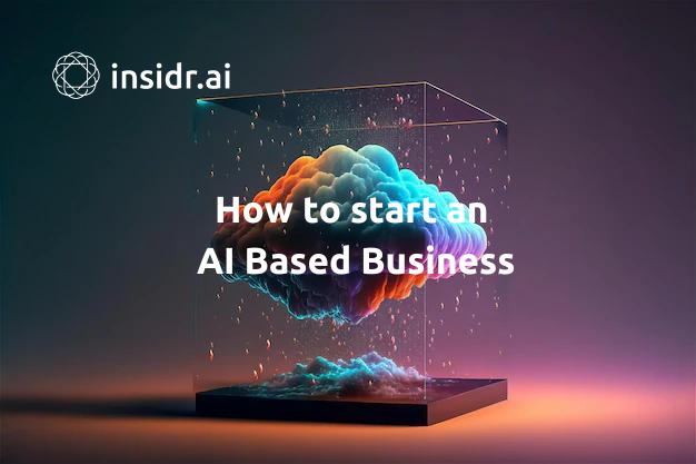 How to start an AI Based Business - Insidr.ai