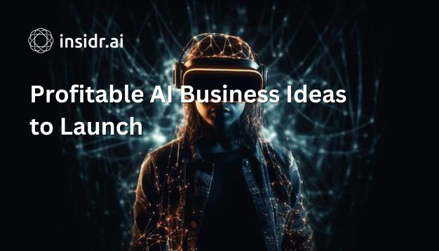 Profitable AI Business Ideas to Launch - insidr.ai