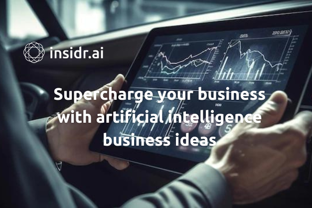 Supercharge your business with artificial intelligence business ideas - Insidr.ai