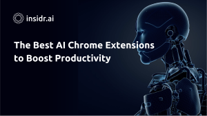 The Best AI Chrome Extensions to Boost Productivity - Insidr.ai