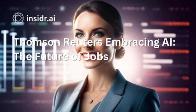 Thomson Reuters Embracing AI The Future of Jobs - Insidr.ai